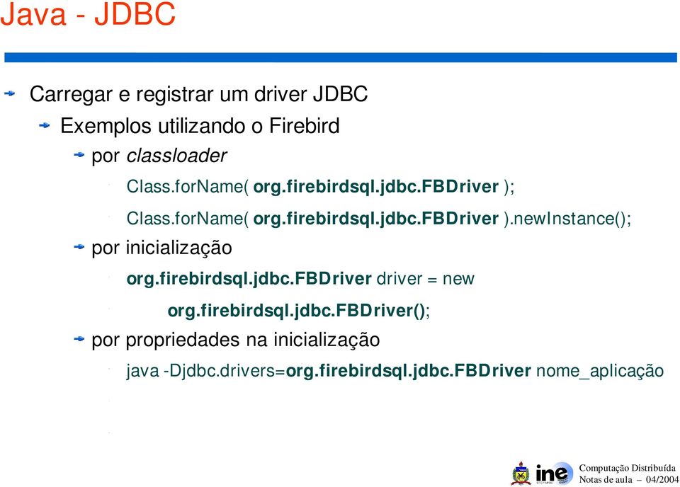 firebirdsql.jdbc.fbdriver driver = new org.firebirdsql.jdbc.fbdriver(); por propriedades na inicialização java -Djdbc.