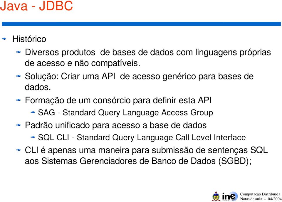 Formação de um consórcio para definir esta API SAG - Standard Query Language Access Group Padrão unificado para