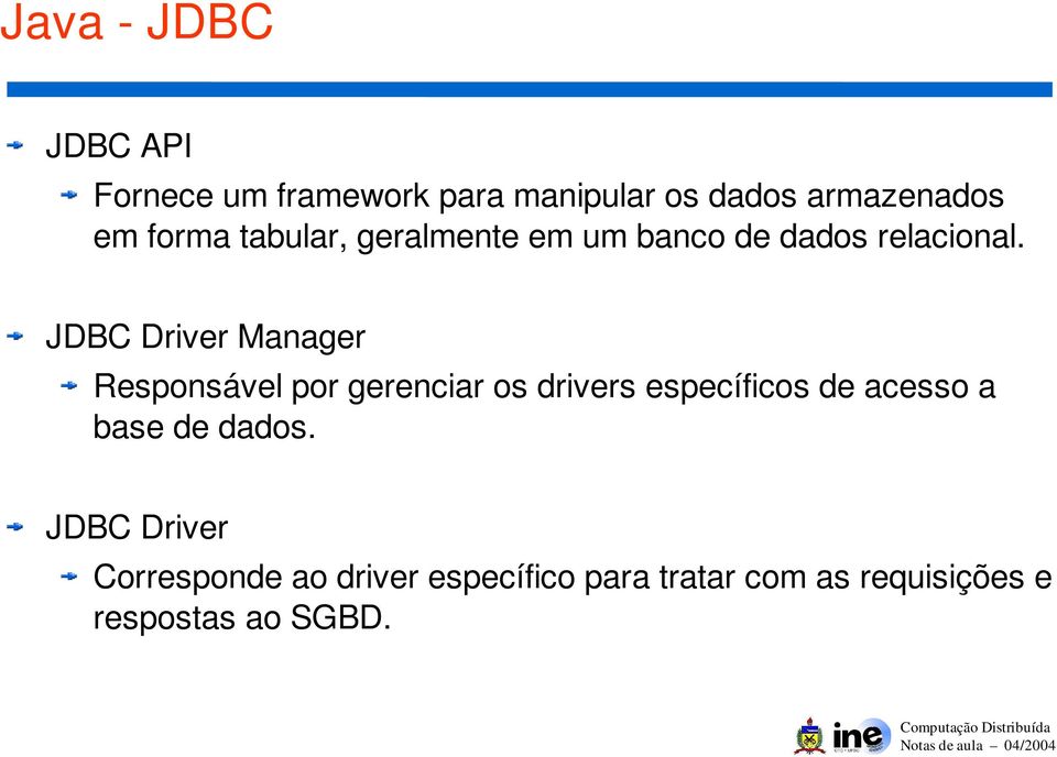 JDBC Driver Manager Responsável por gerenciar os drivers específicos de acesso