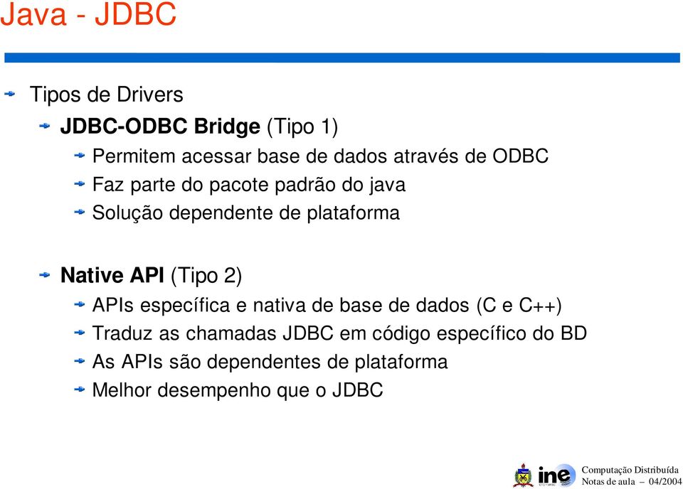 (Tipo 2) APIs específica e nativa de base de dados (C e C++) Traduz as chamadas JDBC