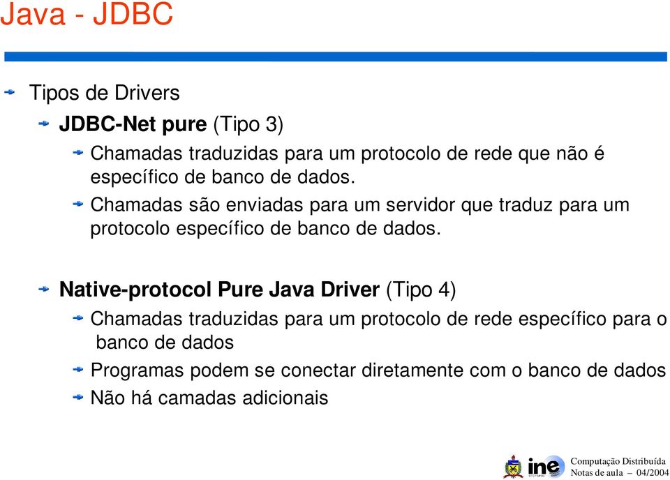 Chamadas são enviadas para um servidor que traduz para um protocolo específico  Native-protocol Pure Java