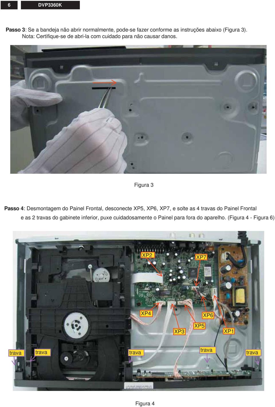 Figura Passo : esmontagem do Painel Frontal, desconecte XP, XP, XP7, e solte as travas do Painel Frontal e as