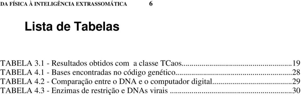 1 - Bases encontradas no código genético...28 TABELA 4.