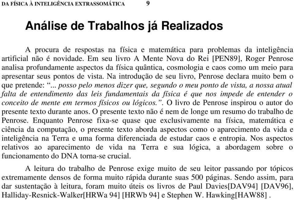 Na introdução de seu livro, Penrose declara muito bem o que pretende:.