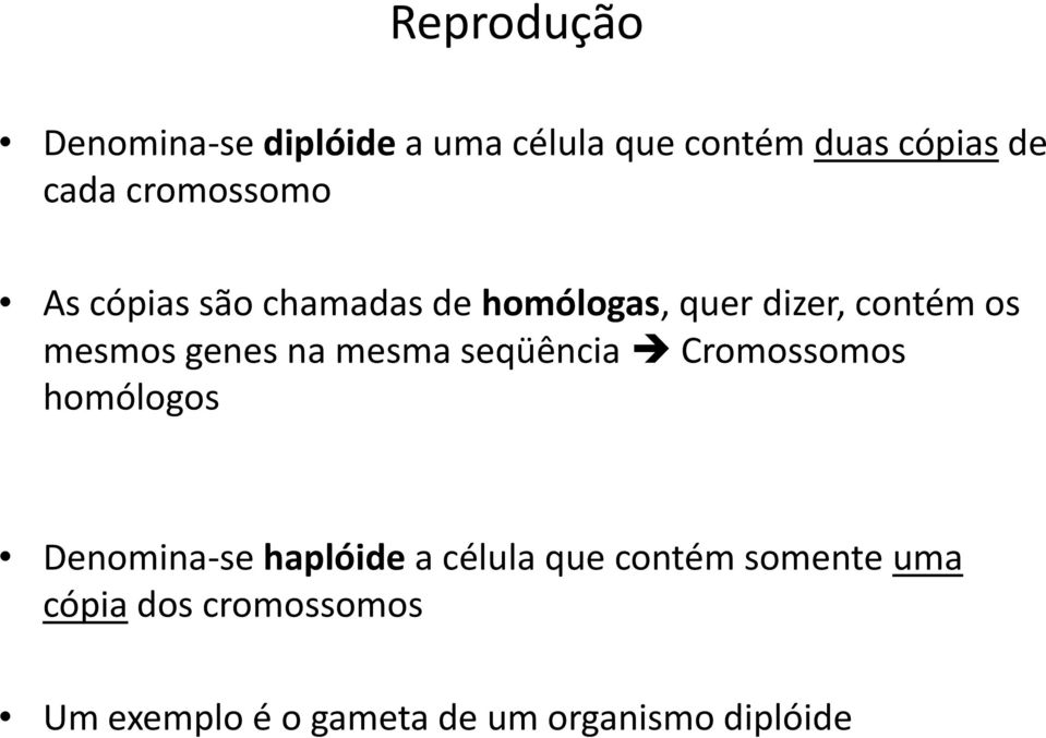 genes na mesma seqüência Cromossomos homólogos Denomina-se haplóide a célula que