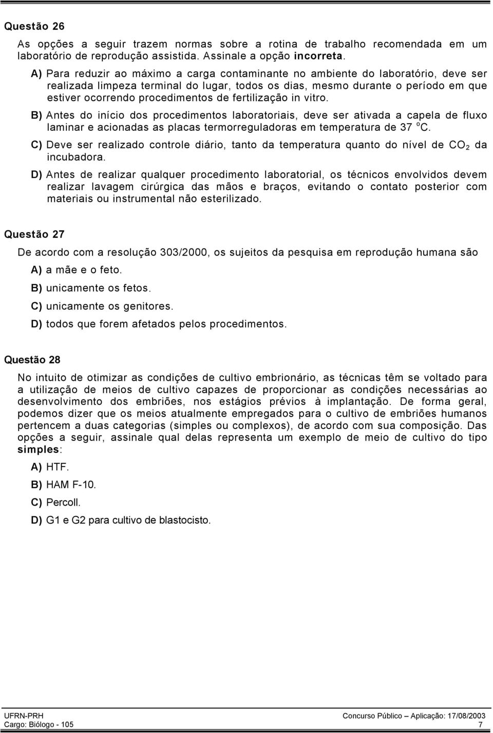 de fertilização in vitro. B) Antes do início dos procedimentos laboratoriais, deve ser ativada a capela de fluxo laminar e acionadas as placas termorreguladoras em temperatura de 37 o C.