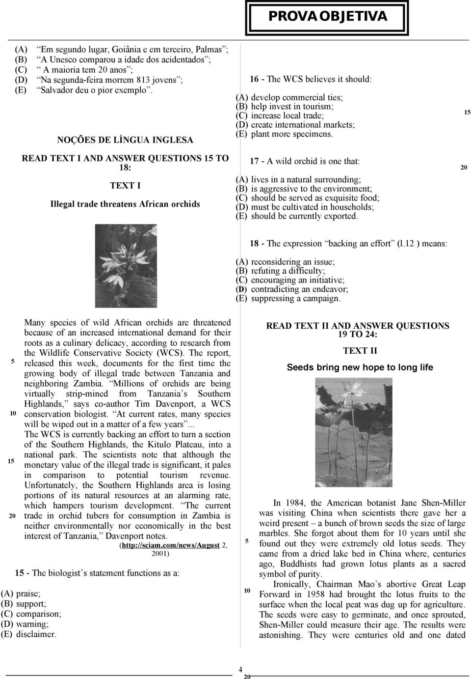 15 READ TEXT I AND ANSWER QUESTIONS 15 TO 18: TEXT I Illegal trade threatens African orchids 17 - A wild orchid is one that: lives in a natural surrounding; is aggressive to the environment; should