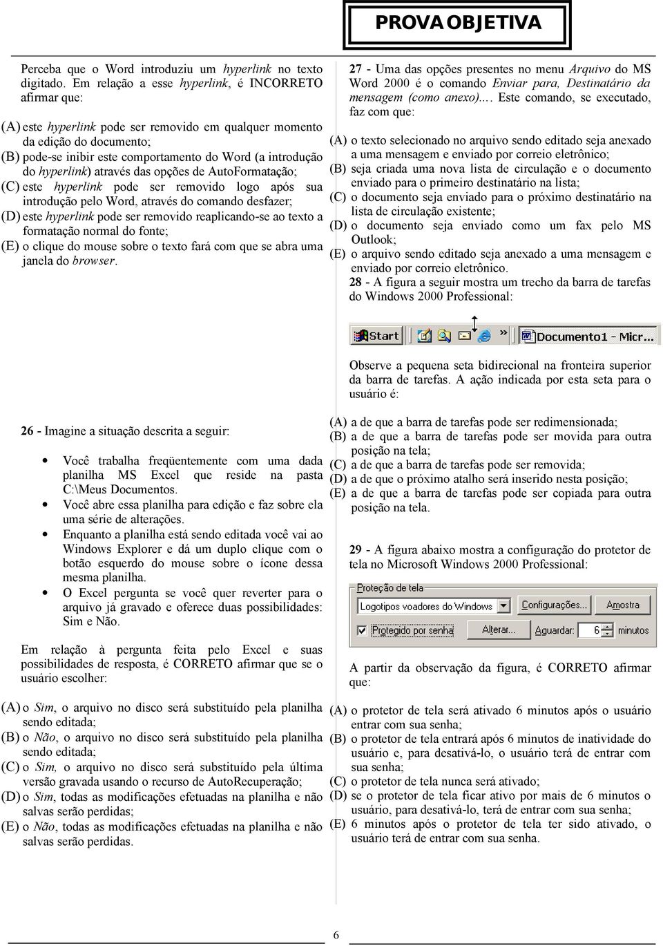 hyperlink) através das opções de AutoFormatação; este hyperlink pode ser removido logo após sua introdução pelo Word, através do comando desfazer; este hyperlink pode ser removido reaplicando-se ao