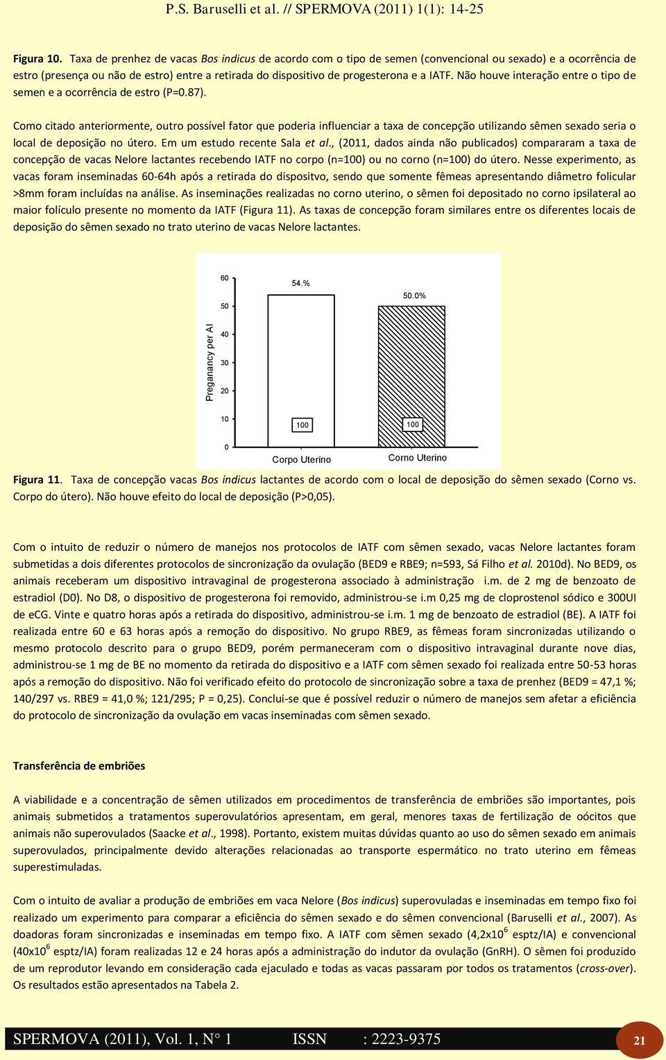 Não houve interção entre o tipo de semen e ocorrênci de estro (P=.87).