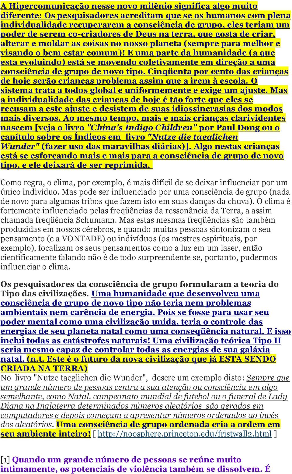 E uma parte da humanidade (a que esta evoluindo) está se movendo coletivamente em direção a uma consciência de grupo de novo tipo.