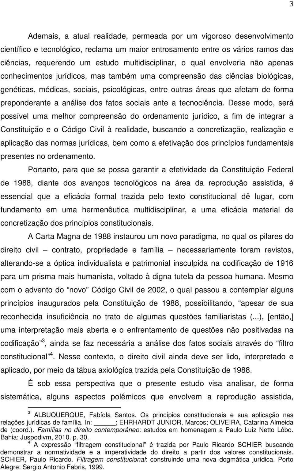 forma preponderante a análise dos fatos sociais ante a tecnociência.