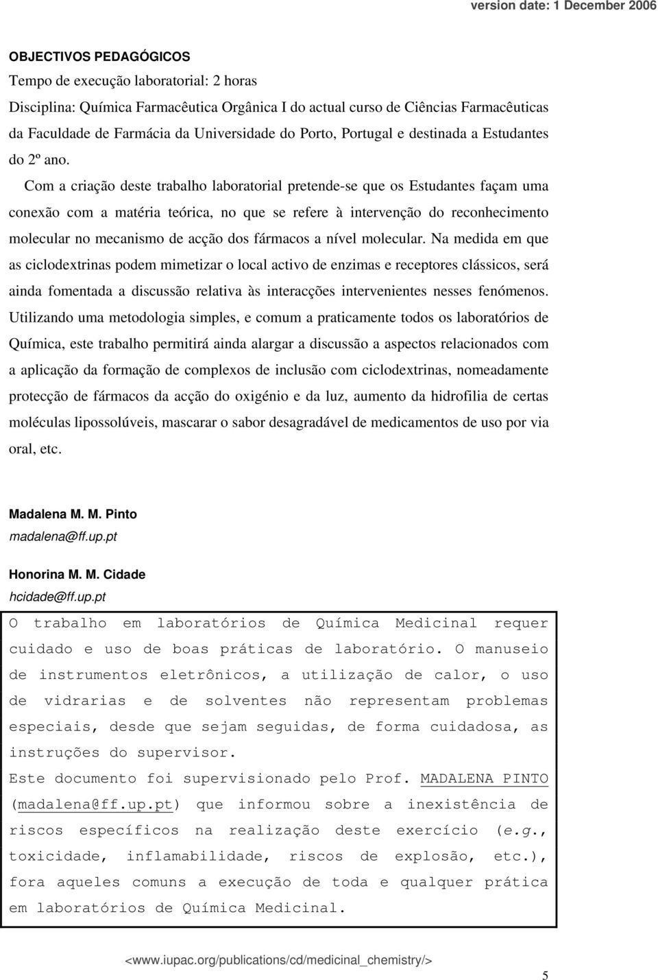 Com a criação deste trabalho laboratorial pretende-se que os Estudantes façam uma conexão com a matéria teórica, no que se refere à intervenção do reconhecimento molecular no mecanismo de acção dos