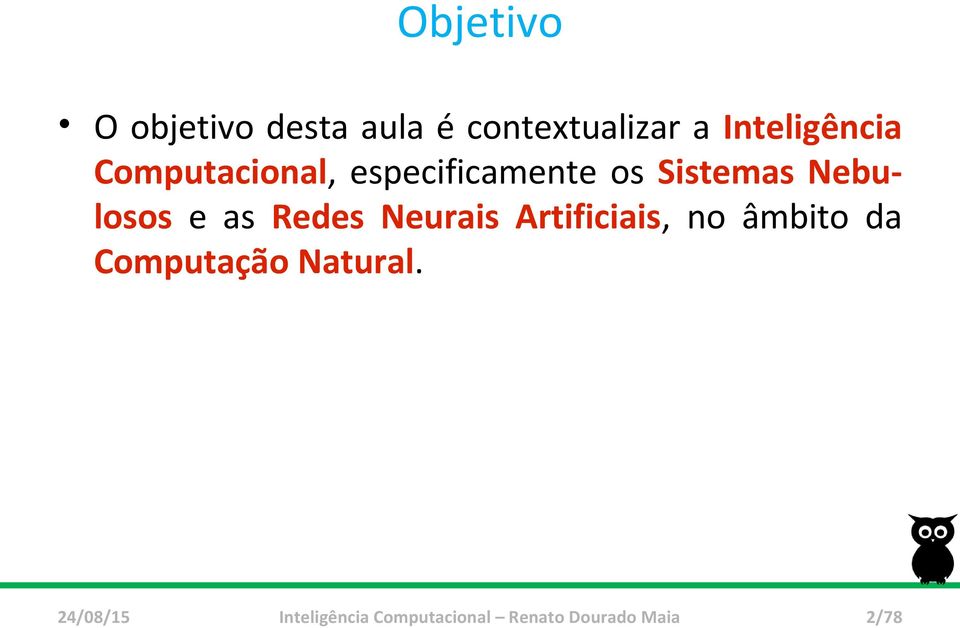 especificamente os Sistemas Nebulosos e as