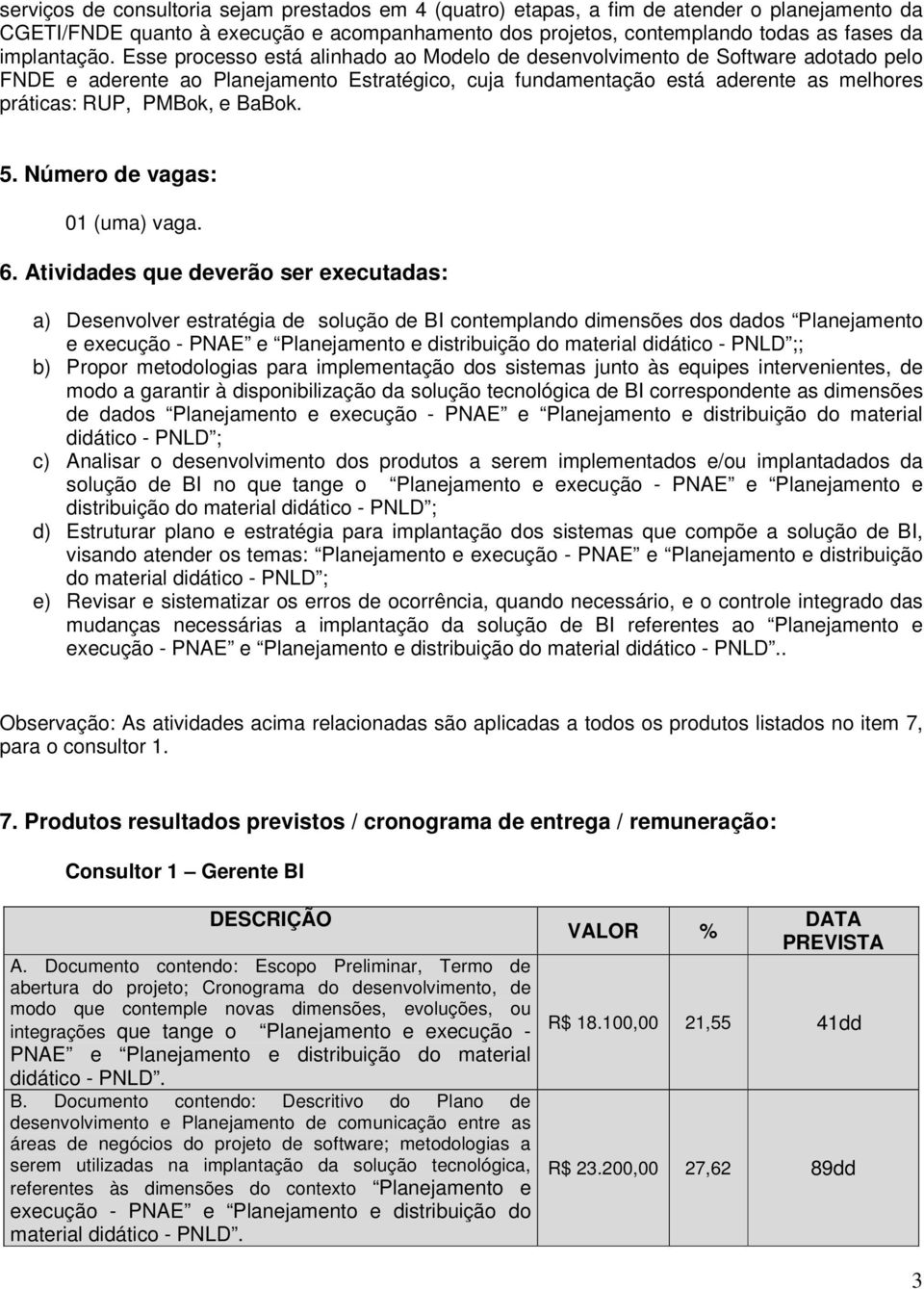 BaBok. 5. Número de vagas: 01 (uma) vaga. 6.