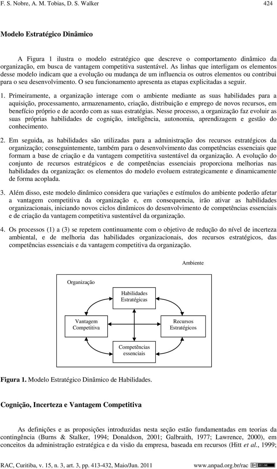 O seu funcionamento apresenta as etapas explicitadas a seguir. 1.