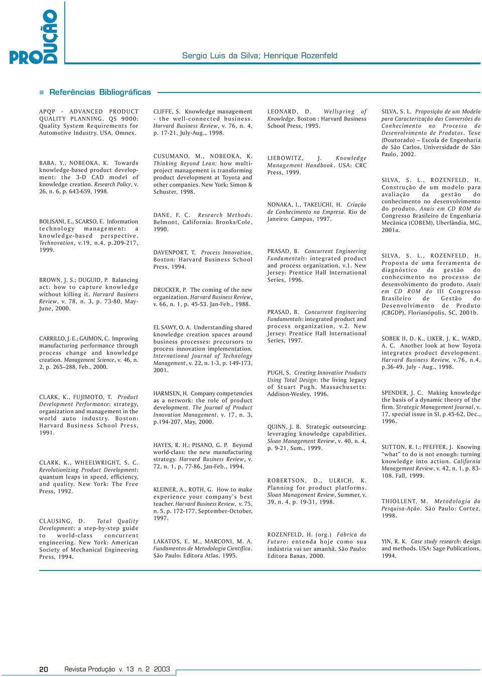 Information technology management: a knowledge-based perspective. Technovation, v.19, n.4, p.209-217, 1999. BROWN, J. S.; DUGUID, P. Balancing act: how to capture knowledge without killing it.