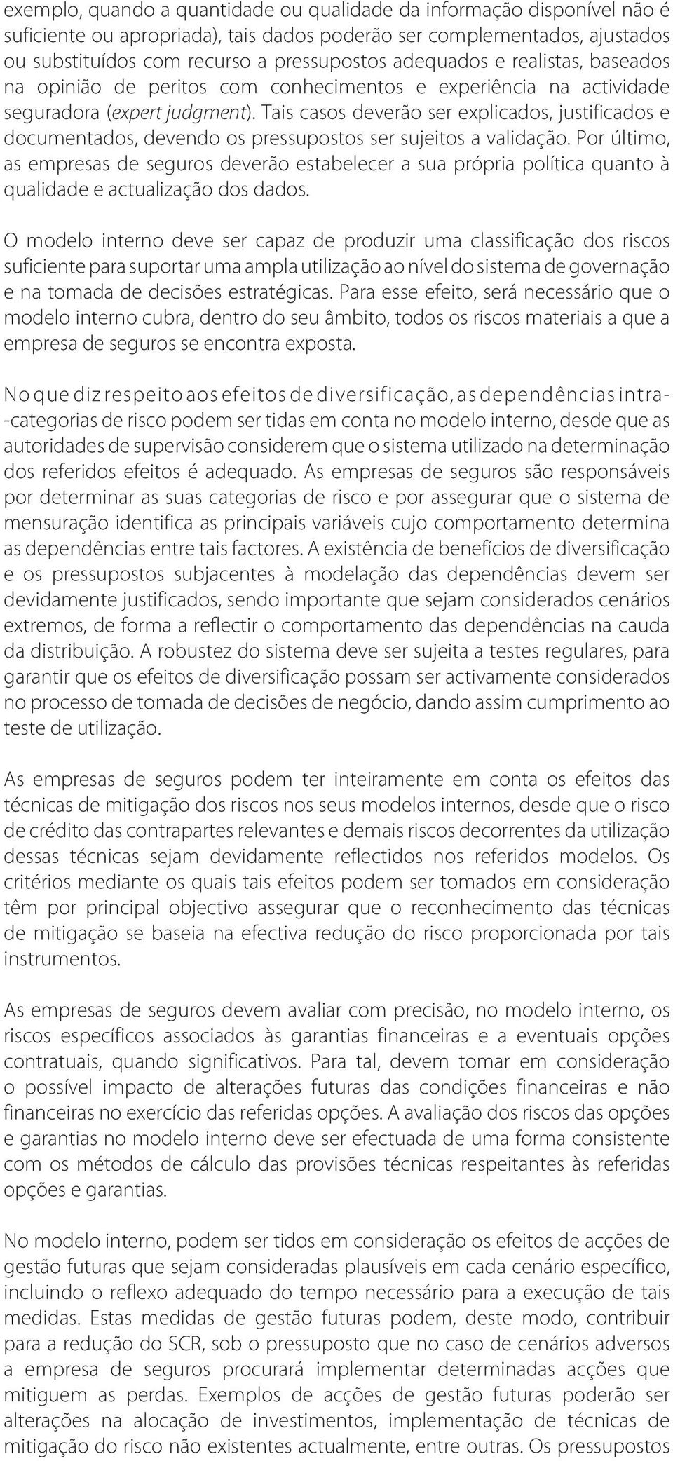 Tais casos deverão ser explicados, justificados e documentados, devendo os pressupostos ser sujeitos a validação.