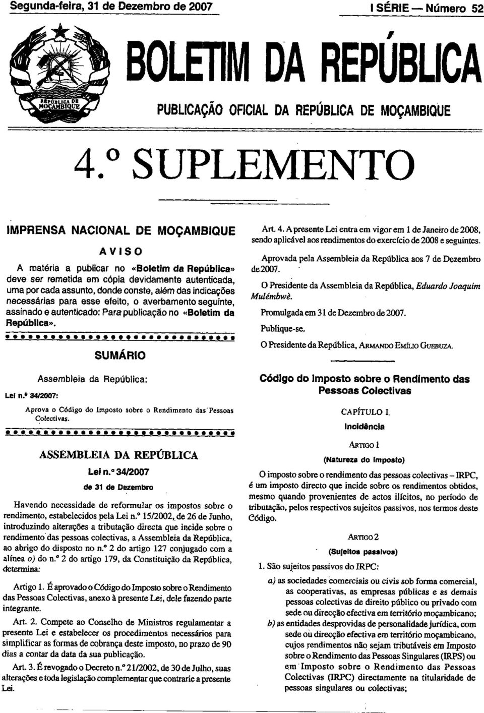 indicações necessárias para esse efeito, o averbamento seguinte, assinado e autenticado: Para publicação no «Boletim da República». Lei n.