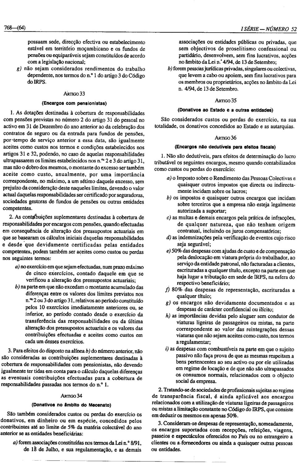 As dotações destinadas à cobertura de responsabilidades com pensões previstas no número 2 do artigo 31 do pessoal no activo em 31 de Dezembro do ano anterior ao da celebração dos contratos de seguro