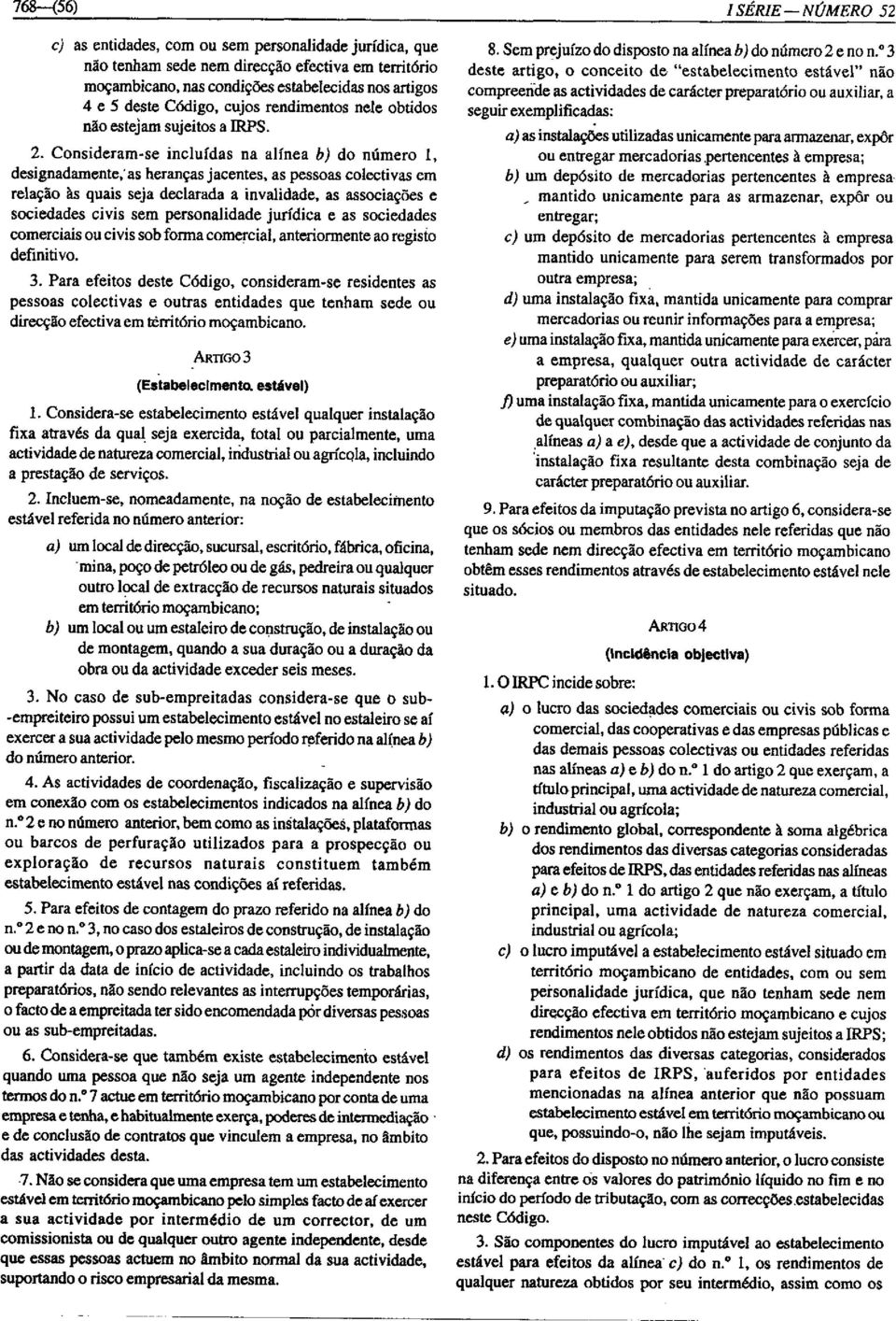 Consideram-se incluídas na alínea b) do número I, designadamente; as heranças jacentes, as pessoas colectivas em relação às quais seja declarada a invalidade, as associações e sociedades civis sem