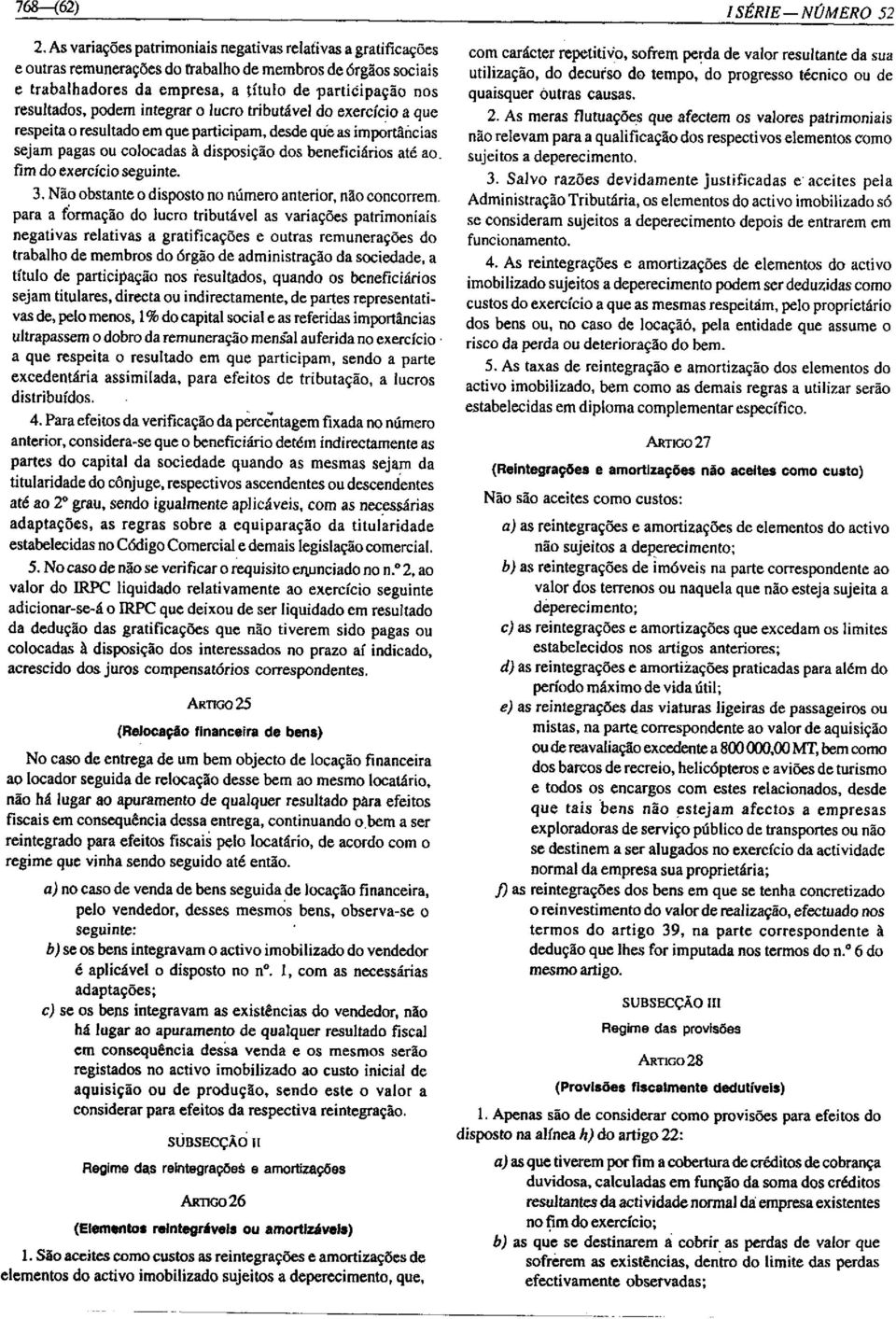 integrar o lucro tributável do exercício a que respeita o resultado em que participam, desde qúe as importâncias sejam pagas ou colocadas à disposição dos beneficiários até ao.