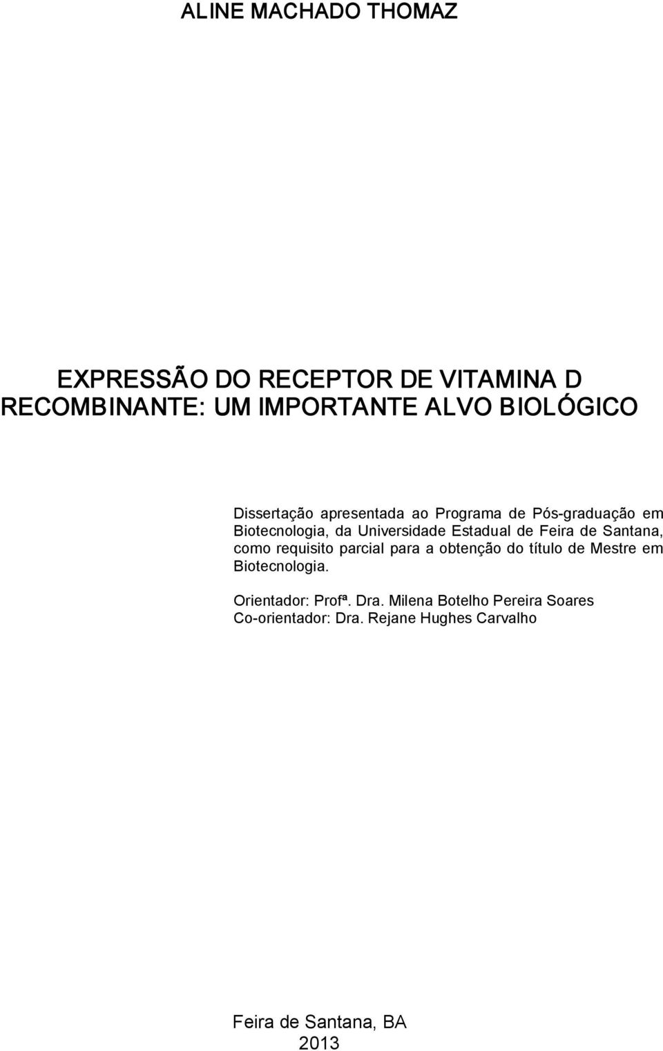 Feira de Santana, como requisito parcial para a obtenção do título de Mestre em Biotecnologia.