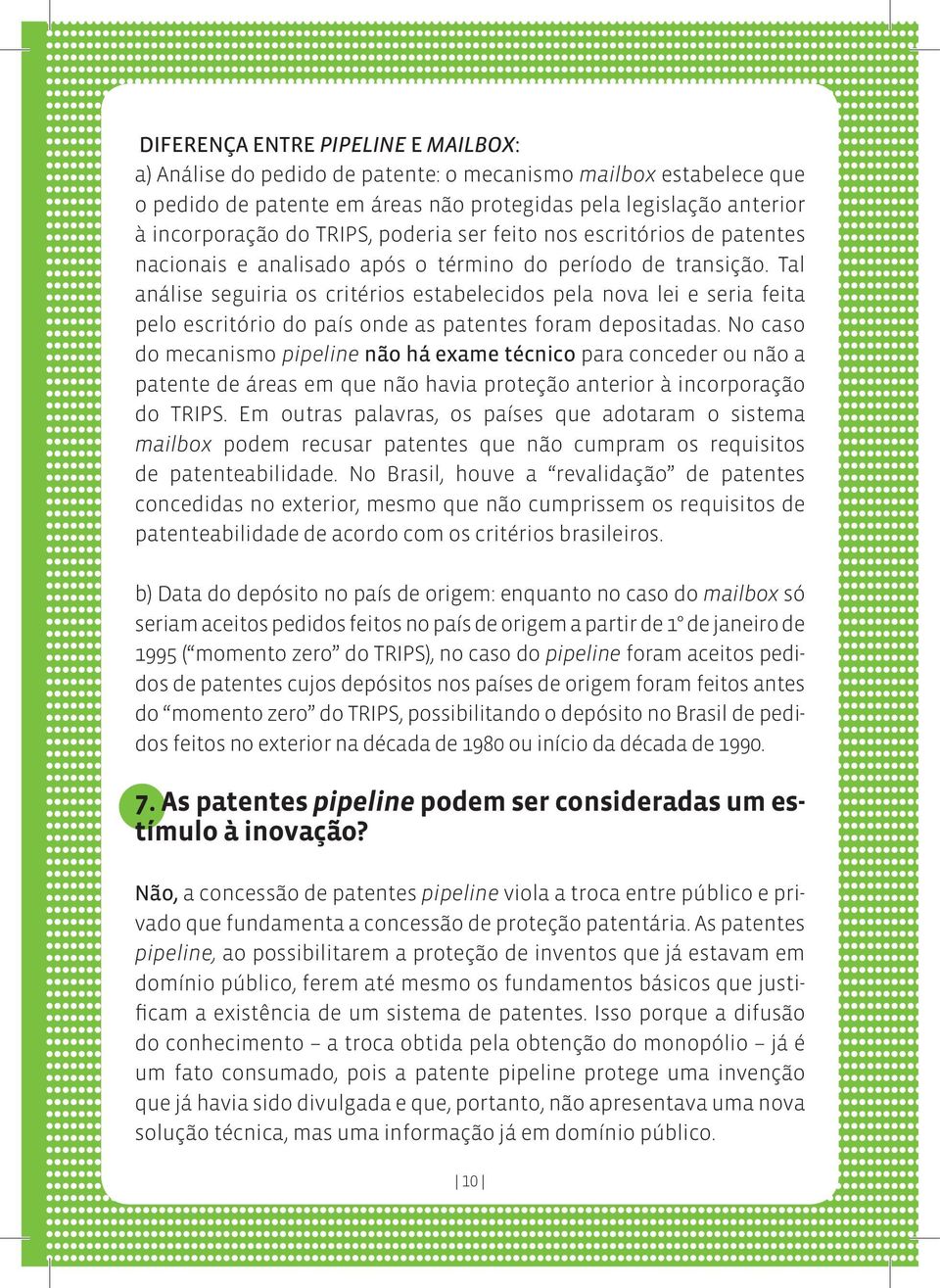 Tal análise seguiria os critérios estabelecidos pela nova lei e seria feita pelo escritório do país onde as patentes foram depositadas.