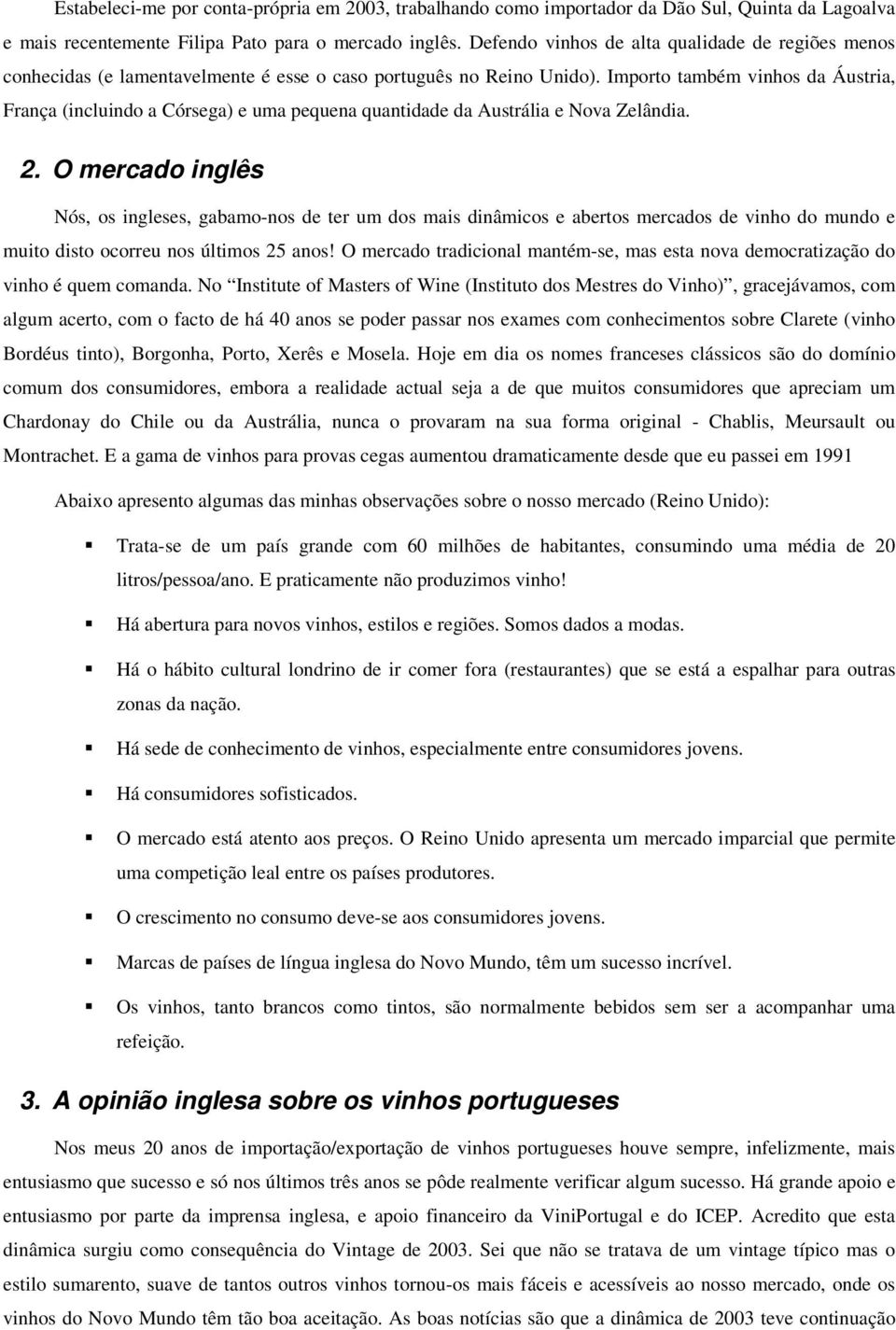 Importo também vinhos da Áustria, França (incluindo a Córsega) e uma pequena quantidade da Austrália e Nova Zelândia. 2.