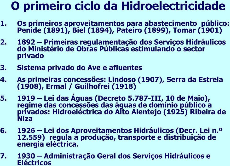 As primeiras concessões: Lindoso (1907), Serra da Estrela (1908), Ermal / Guilhofrei (1918) 5. 1919 Lei das Águas (Decreto 5.