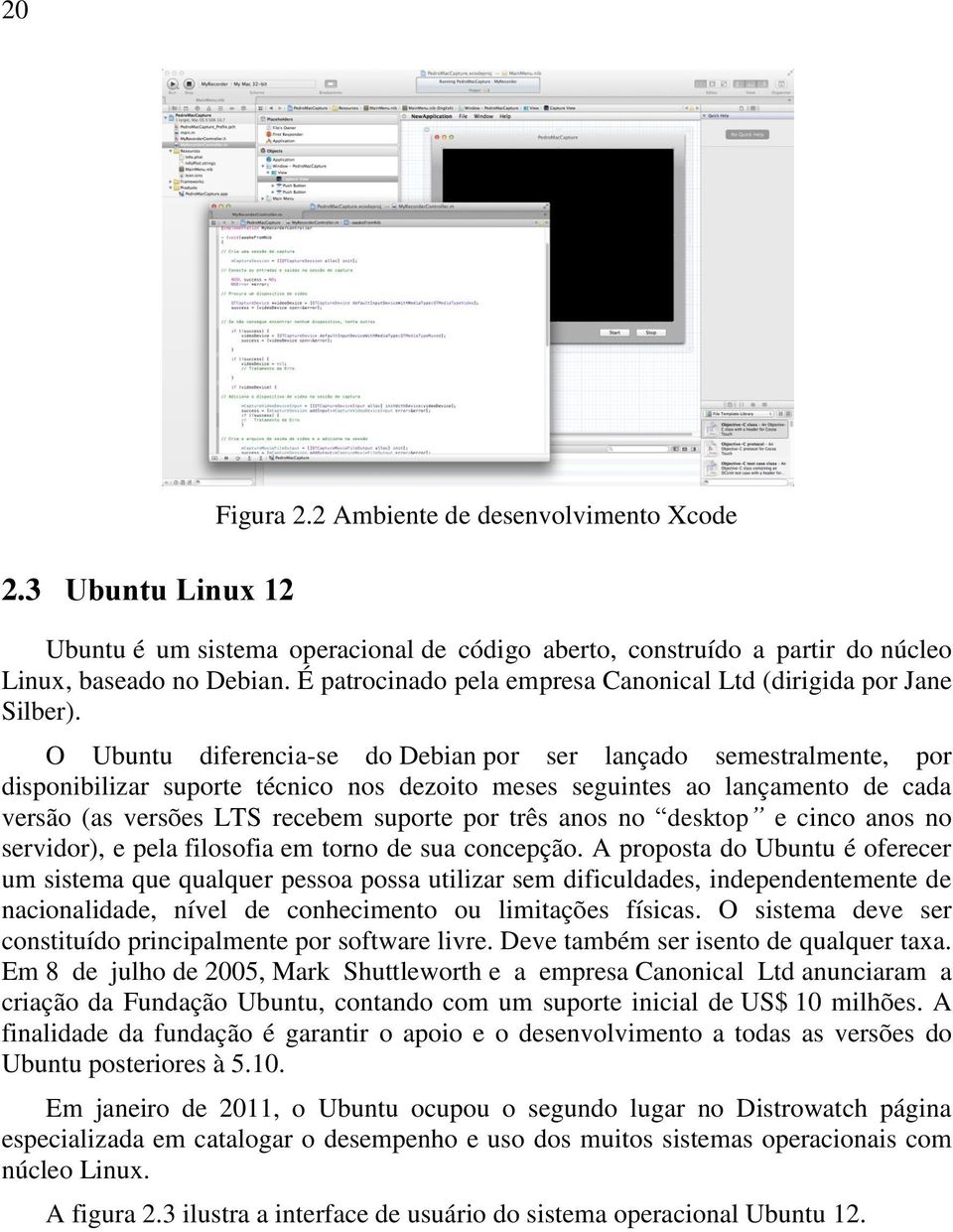 O Ubuntu diferencia-se do Debian por ser lançado semestralmente, por disponibilizar suporte técnico nos dezoito meses seguintes ao lançamento de cada versão (as versões LTS recebem suporte por três