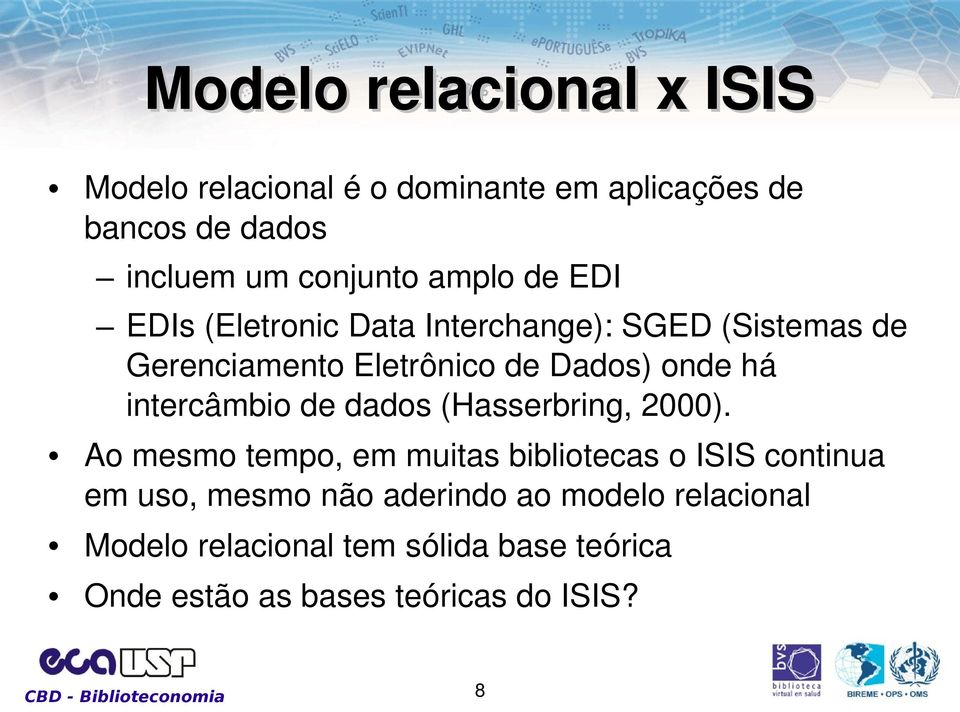 intercâmbio de dados (Hasserbring, 2000).