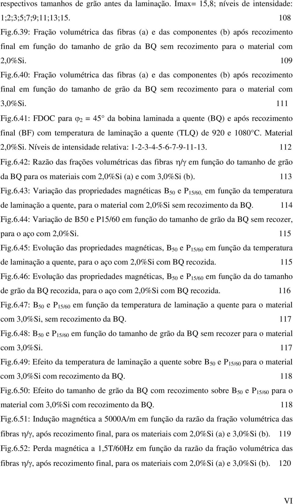 40: Fração volumétrica das fibras (a) e das componentes (b) após recozimento final em função do tamanho de grão da BQ sem recozimento para o material com 3,0%Si. 111 Fig.6.