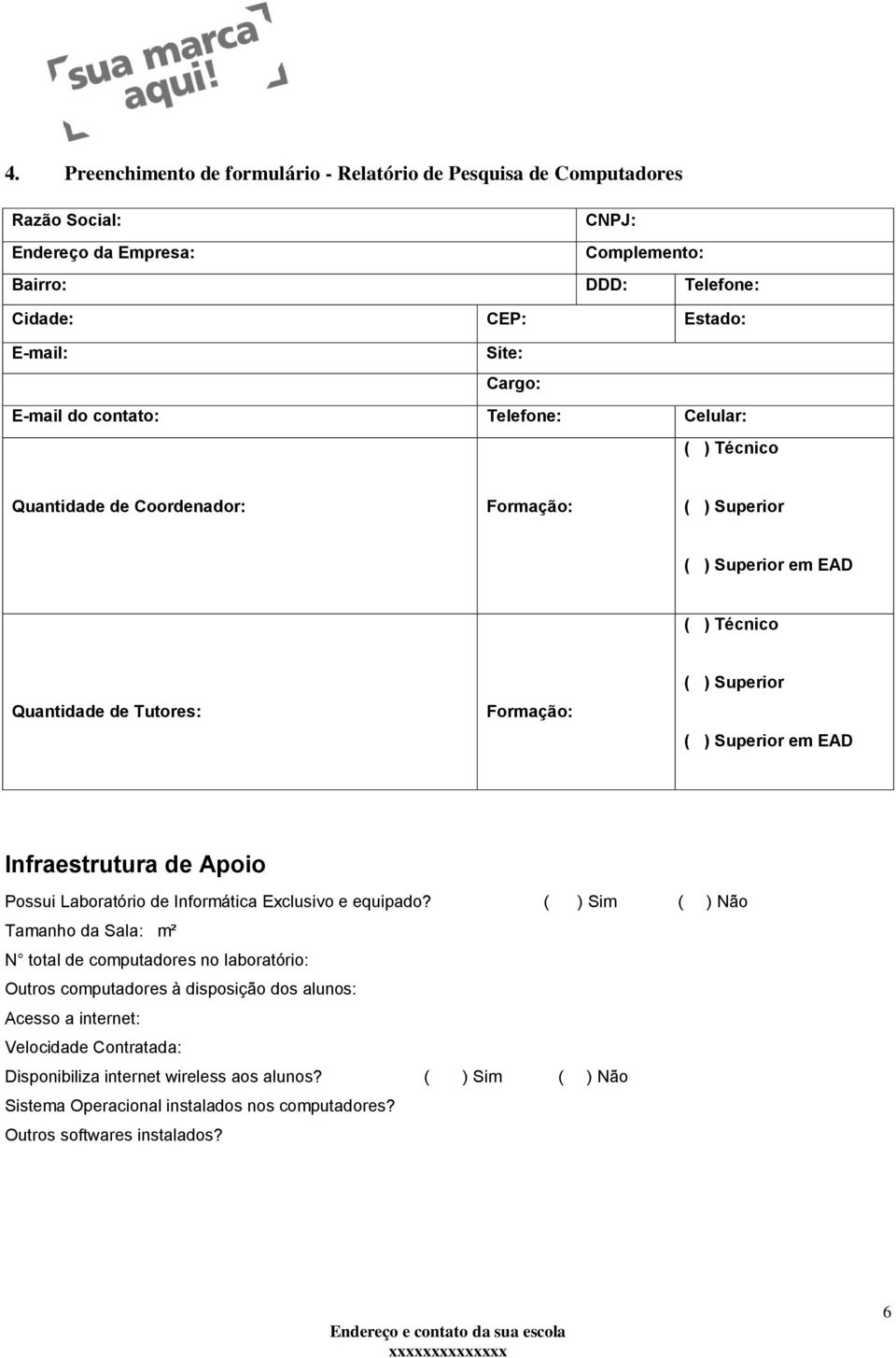 em EAD Infraestrutura de Apoio Possui Laboratório de Informática Exclusivo e equipado?