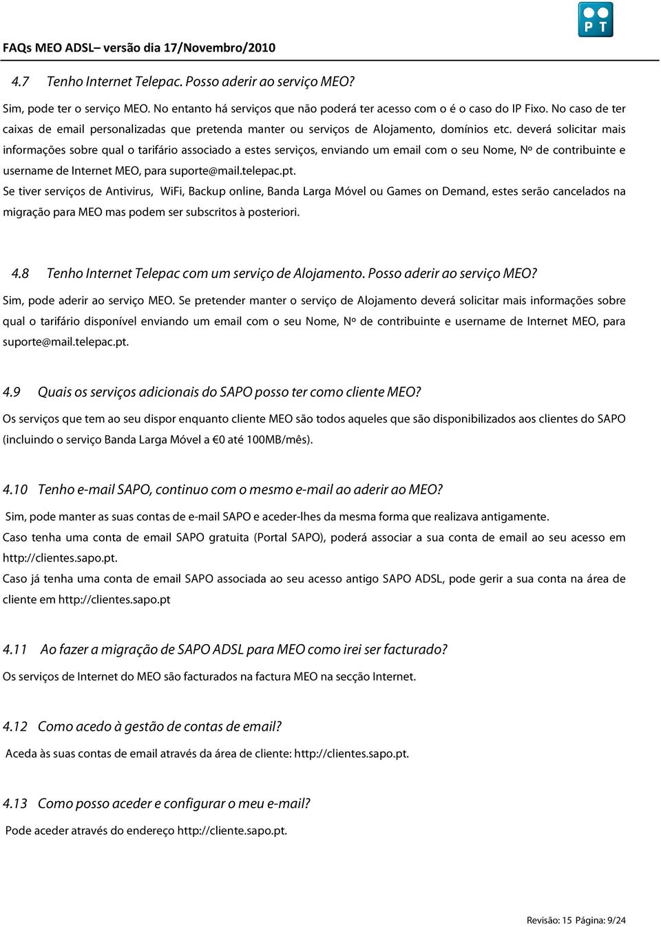 deverá solicitar mais informações sobre qual o tarifário associado a estes serviços, enviando um email com o seu Nome, Nº de contribuinte e username de Internet MEO, para suporte@mail.telepac.pt.