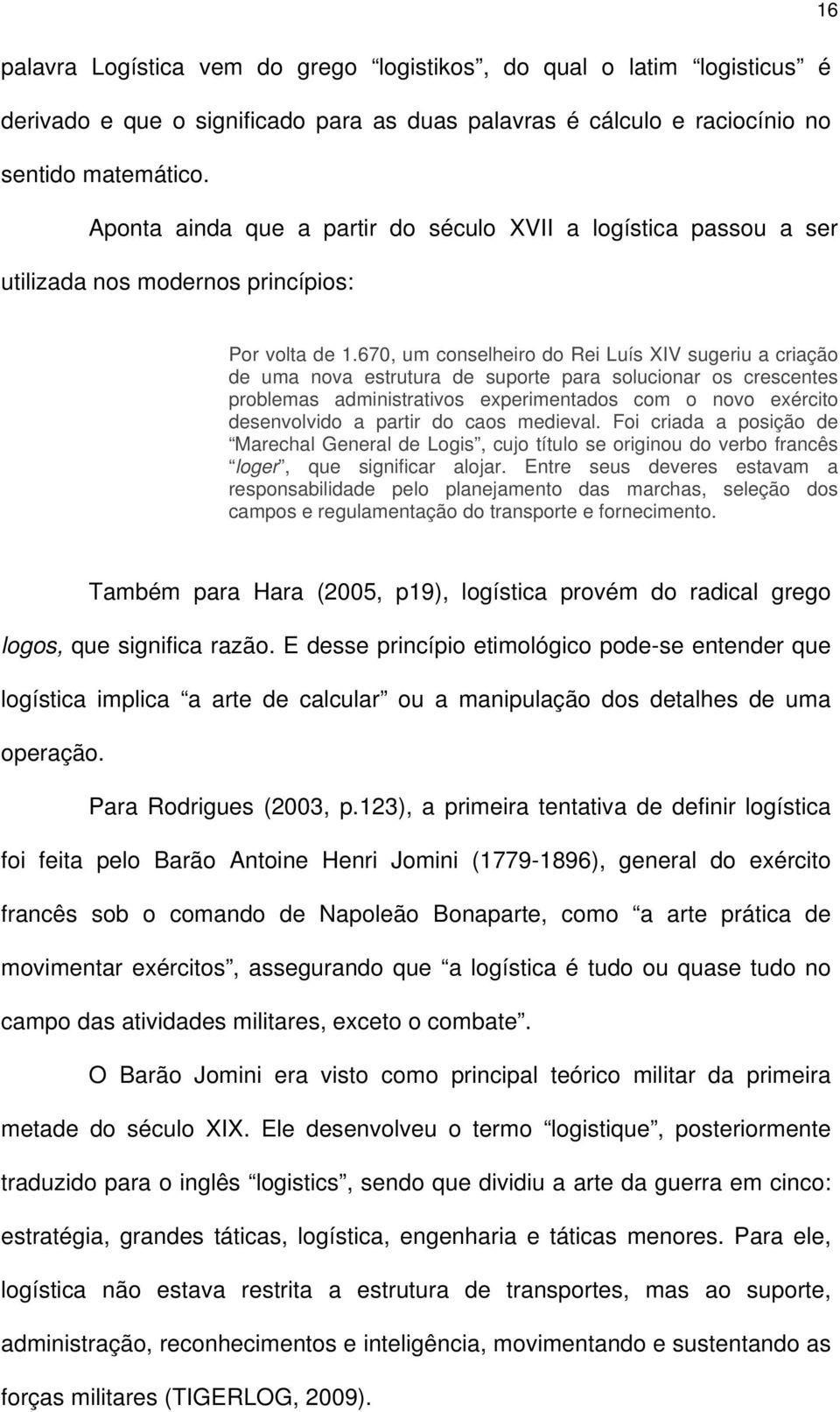 670, um conselheiro do Rei Luís XIV sugeriu a criação de uma nova estrutura de suporte para solucionar os crescentes problemas administrativos experimentados com o novo exército desenvolvido a partir