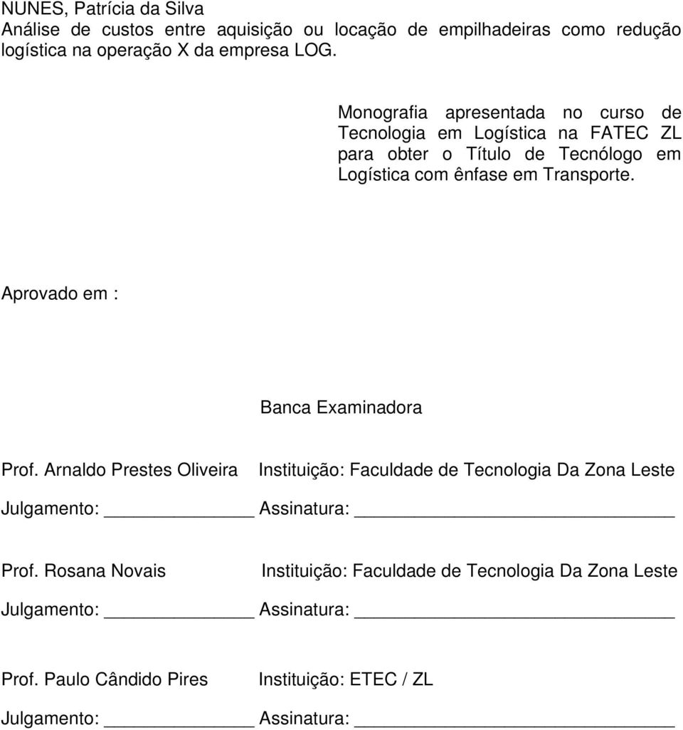 Aprovado em : Banca Examinadora Prof. Arnaldo Prestes Oliveira Instituição: Faculdade de Tecnologia Da Zona Leste Julgamento: Assinatura: Prof.