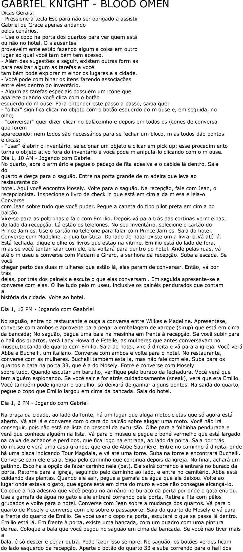 - Além das sugestões a seguir, existem outras form as para realizar algum as tarefas e você tam bém po explorar m elhor os lugares e a cida.