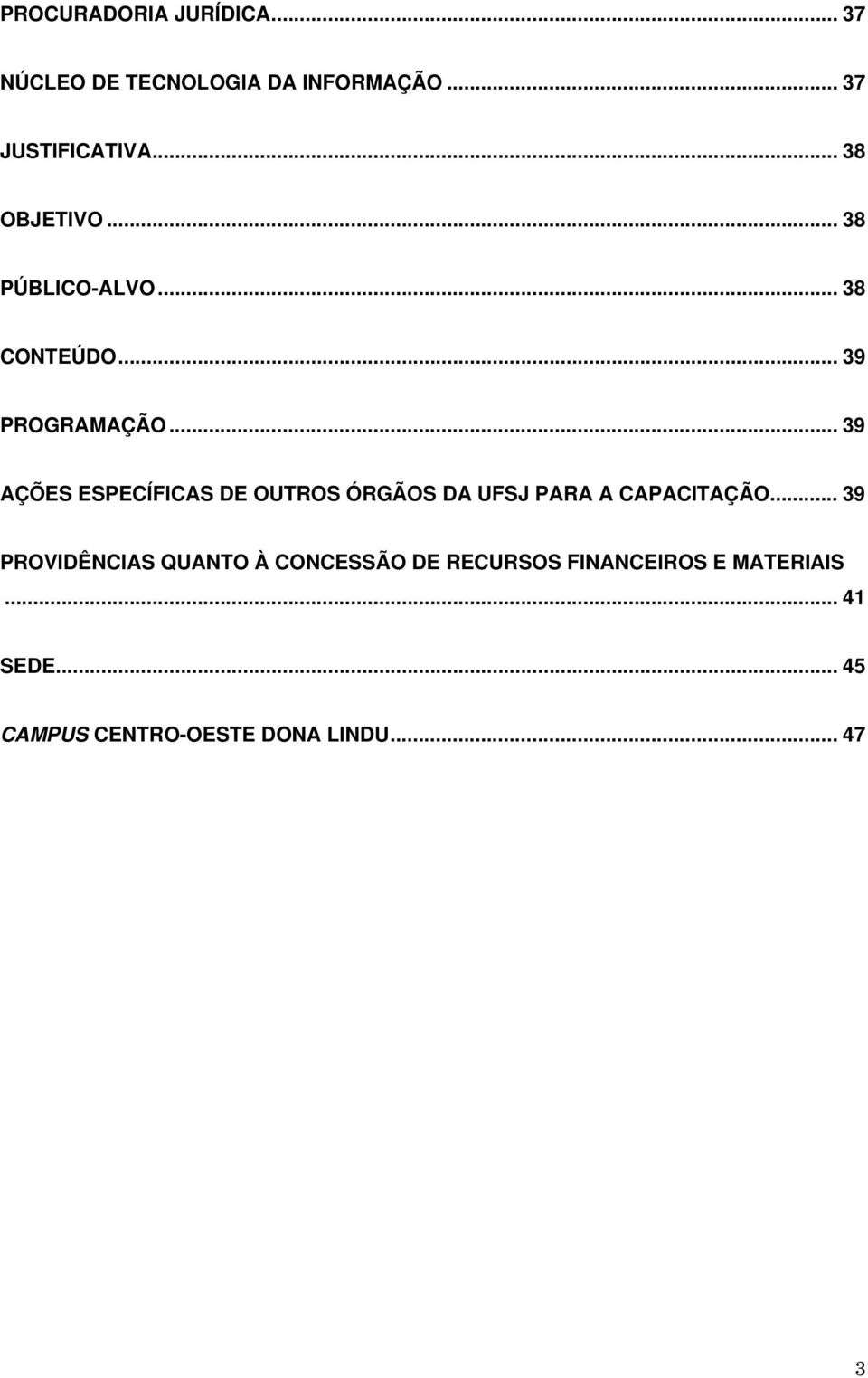 .. 39 AÇÕES ESPECÍFICAS DE OUTROS ÓRGÃOS DA UFSJ PARA A CAPACITAÇÃO.