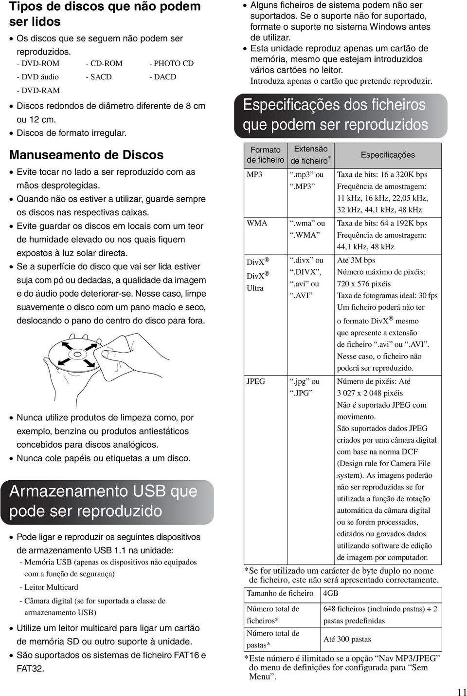 Manuseamento de Discos Evite tocar no lado a ser reproduzido com as mãos desprotegidas. Quando não os estiver a utilizar, guarde sempre os discos nas respectivas caixas.