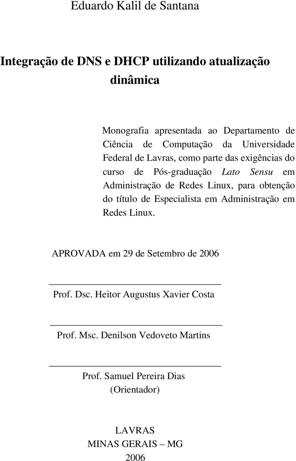 Redes Linux, para obtenção do título de Especialista em Administração em Redes Linux. APROVADA em 29 de Setembro de 2006 Prof. Dsc.