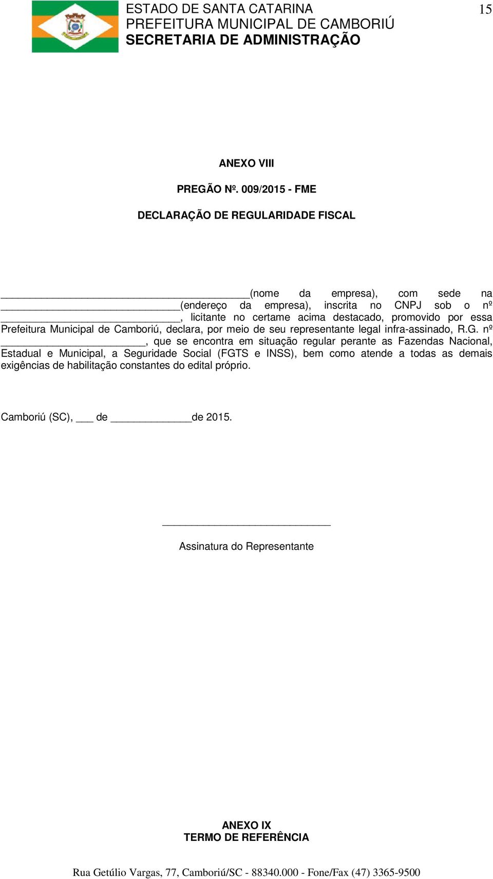 acima destacado, promovido por essa Prefeitura Municipal de Camboriú, declara, por meio de seu representante legal infra-assinado, R.G.