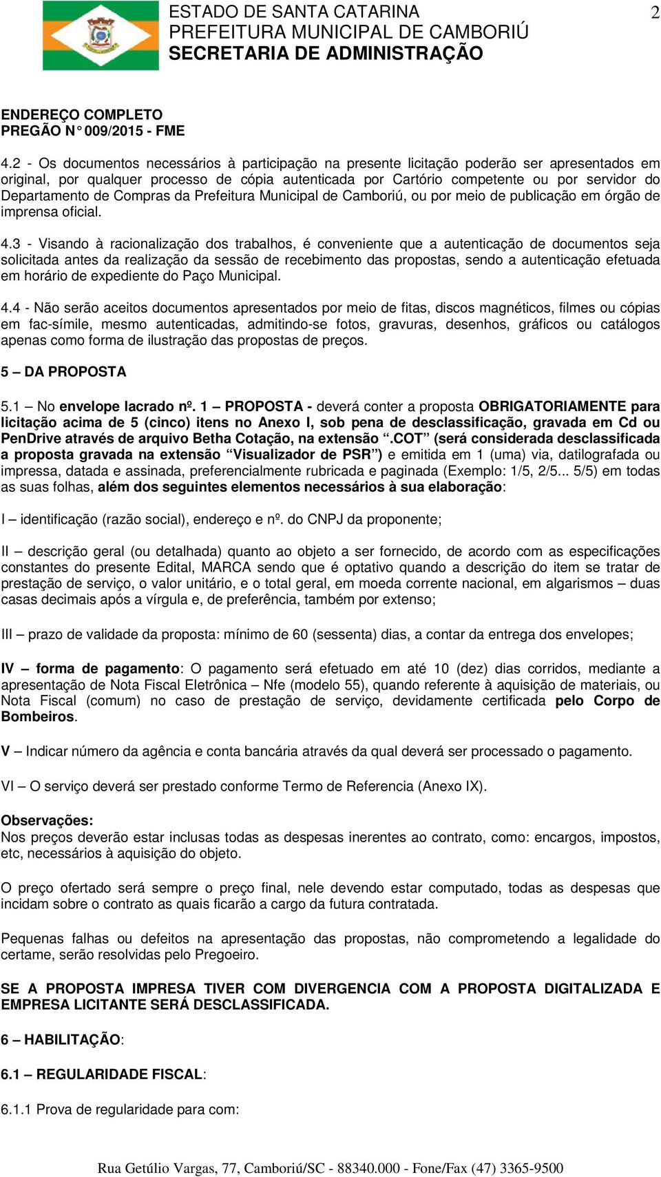 Departamento de Compras da Prefeitura Municipal de Camboriú, ou por meio de publicação em órgão de imprensa oficial. 4.