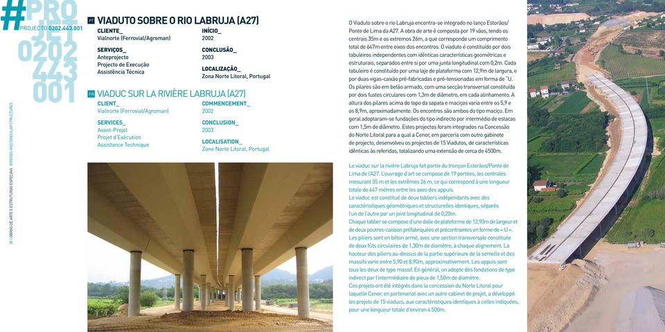 001 VIADUTO SOBRE O RIO LABRUJA (A27) Vialnorte (Ferrovial/Agroman) Anteprojecto Assistência Técnica 2002 2003 Zona Norte Litoral, Portugal VIADUC SUR LA RIVIÈRE LABRUJA (A27) Vialnorte