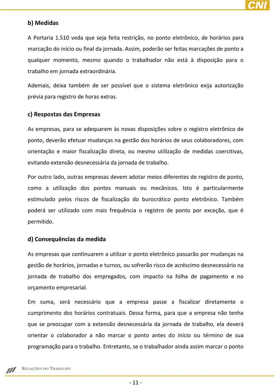 Ademais, deixa também de ser possível que o sistema eletrônico exija autorização prévia para registro de horas extras.