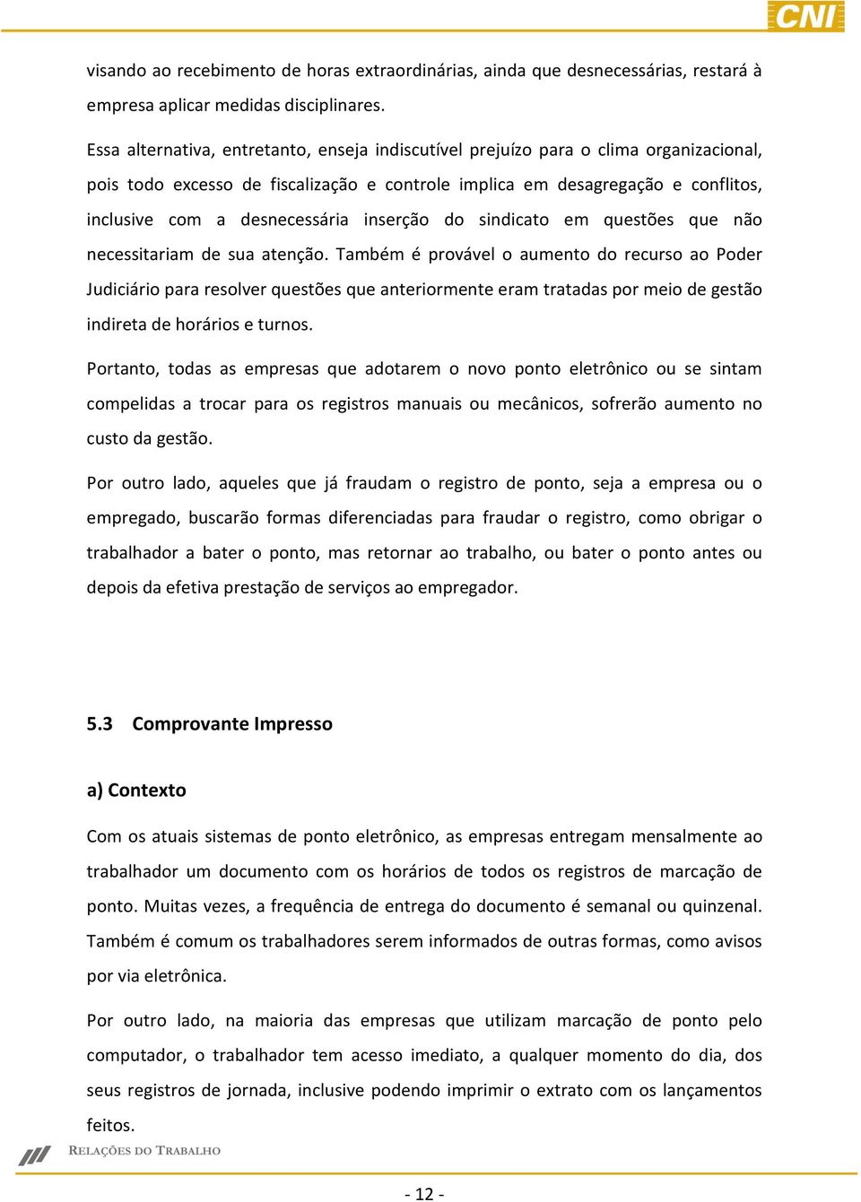 inserção do sindicato em questões que não necessitariam de sua atenção.