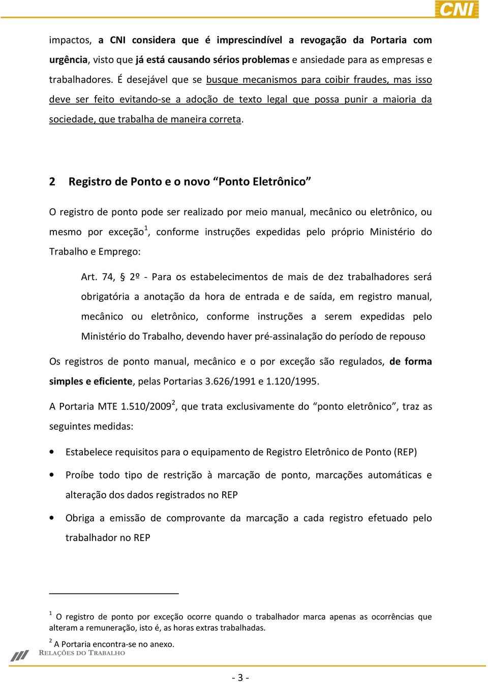 2 Registro de Ponto e o novo Ponto Eletrônico O registro de ponto pode ser realizado por meio manual, mecânico ou eletrônico, ou mesmo por exceção 1, conforme instruções expedidas pelo próprio