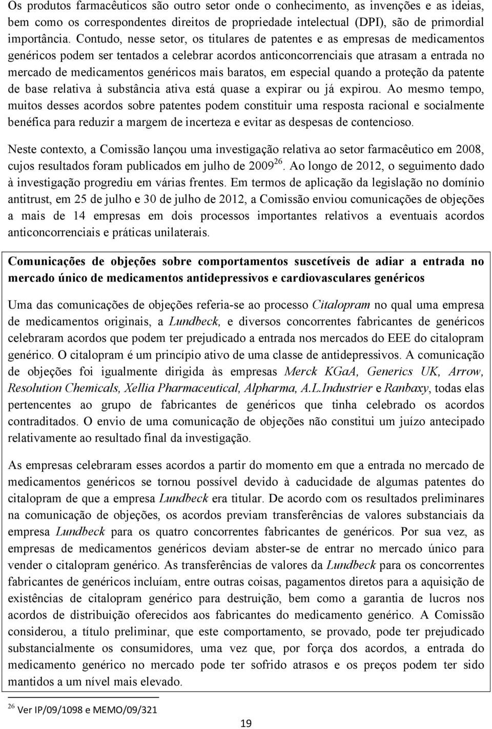 genéricos mais baratos, em especial quando a proteção da patente de base relativa à substância ativa está quase a expirar ou já expirou.