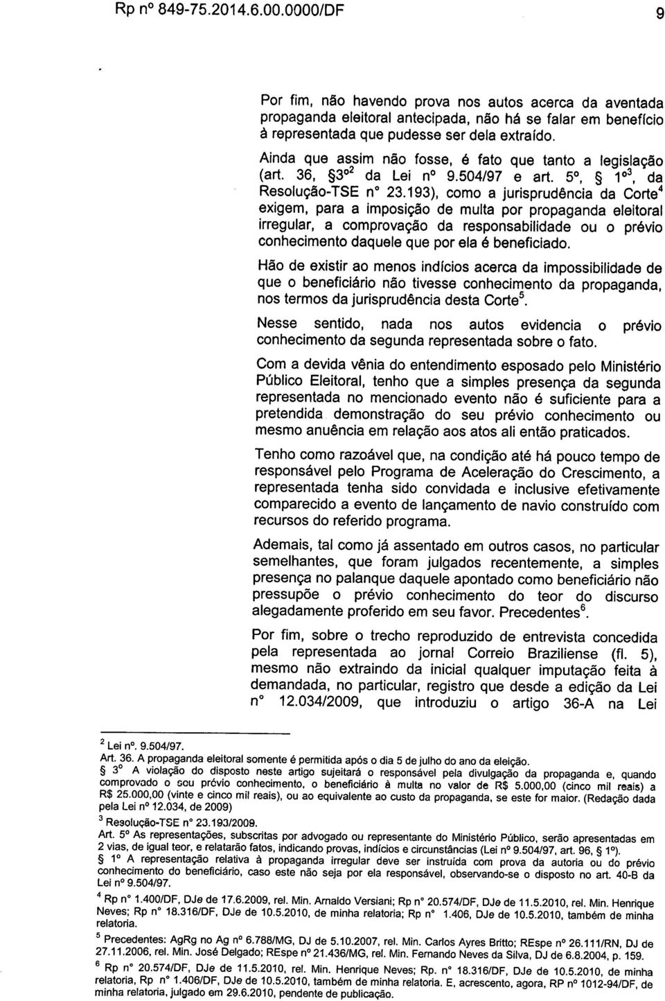 193), como a jurisprudência da Corte exigem, para a imposição de multa por propaganda eleitoral irregular, a comprovação da responsabilidade ou o prévio conhecimento daquele que por ela é beneficiado.