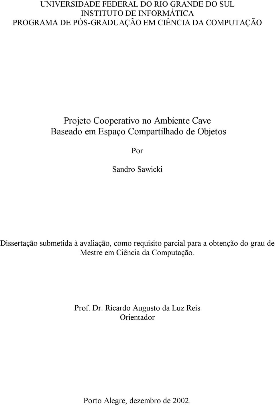 Sandro Sawicki Dissertação submetida à avaliação, como requisito parcial para a obtenção do grau de