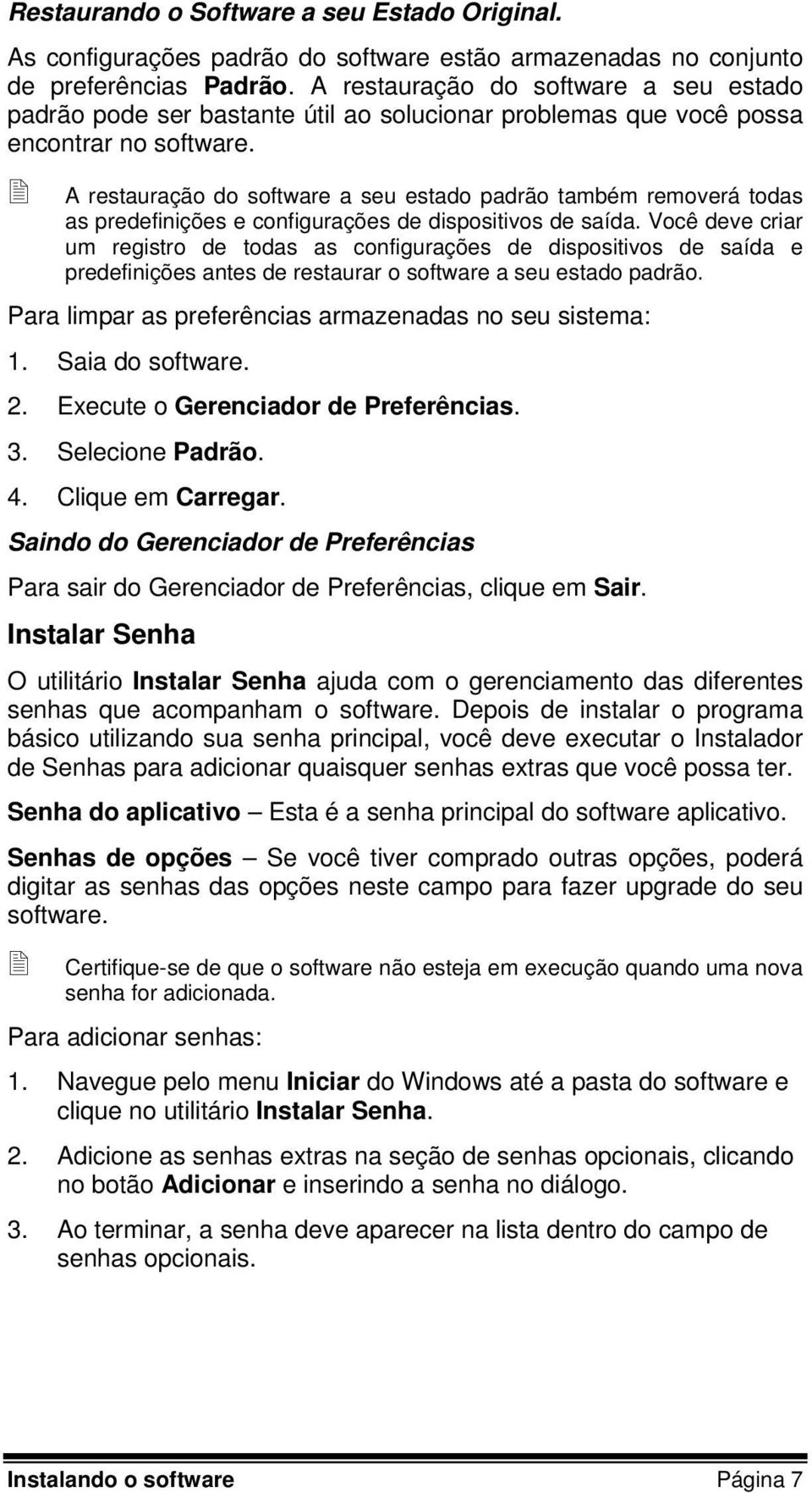 A restauração do software a seu estado padrão também removerá todas as predefinições e configurações de dispositivos de saída.